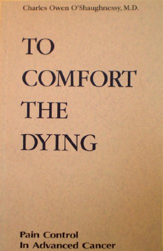 To comfort the dying: A guide to hospice care