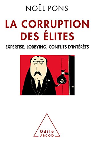 La corruption des élites : Expertise, lobbying, conflits d'intérêts by Noël Pons
