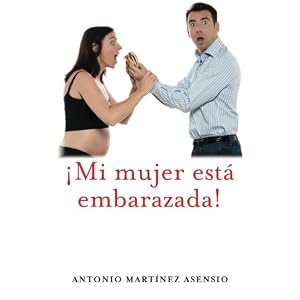 ¡Mi mujer está embarazada! (Spanish Edition)