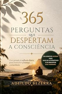 Livro 365 Perguntas que Despertam a Consciência: Uma jornada de reflexão diária para desenvolver presença e consciência
