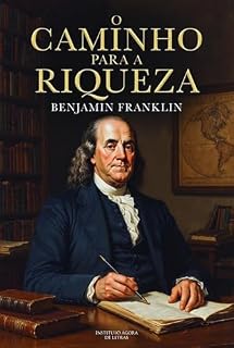 Livro O Caminho para a Riqueza: A Sabedoria de Benjamin Franklin: Edição Comentada