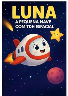 Livro “Luna – A Nave com TDAH: : Aventuras Caóticas pelo Espaço”