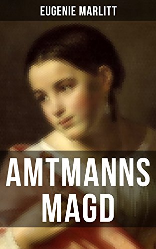 Amtmanns Magd: Ein Klassiker der Frauenliteratur (German Edition)