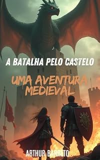 Livro A BATALHA PELO CASTELO: A CORAGEM DE SOPHIA E HEITOR: UMA AVENTURA MEDIEVAL DE AVENTURA E MISTÉRIO