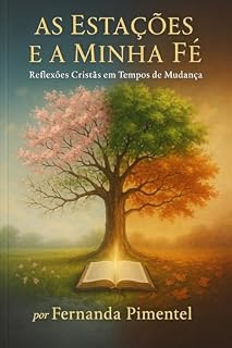 Livro As Estações e a Minha fé: Reflexões Cristãs em Tempos de Mudança
