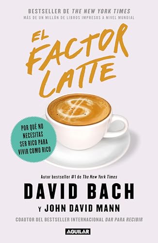 El factor Latte: Por qué no necesitas ser rico para vivir como rico