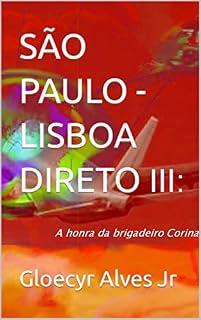 Livro SÃO PAULO - LISBOA, DIRETO - III: A honra da brigadeiro Corina (SÃO PAULO - LISBOA - DIRETO Livro 3)