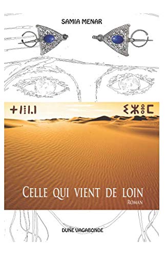 CELLE QUI VIENT DE LOIN: Roman Fantastique se déroulant dans le désert (French Edition) by Mme Samia Menar