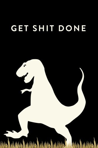 Get Shit Done, 18 Month Weekly & Monthly Planner | 2018-2019: T-Rex, July 2018 - December 2019, 6