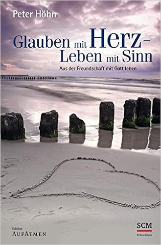 Glauben Mit Herz Leben Mit Sinn Aus Der Freundschaft Mit Gott Leben Edition Aufatmen Amazon De Hohn Peter Bucher