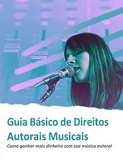 Livro Guia Básico de Direitos Autorais Musicais: Como ganhar mais dinheiro com sua música autoral