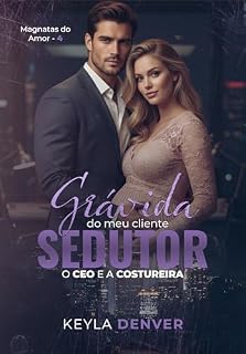 Livro Grávida do meu Cliente Sedutor: O CEO e a Costureira (Magnatas do Amor Livro 4)