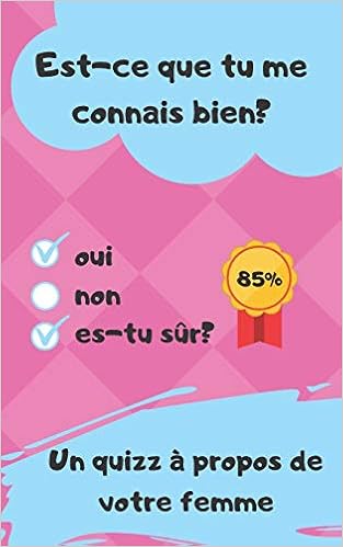 Est Ce Que Tu Me Connais Bien Un Quizz A Propos De Votre Femme Cadeau Saint Valentin Anniversaire Rencontre Mariage French Edition Saint Valentin Carnet Amazon Com Books