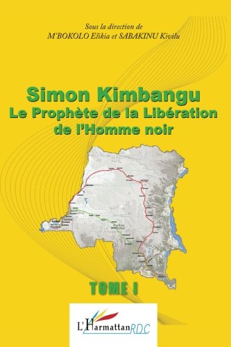 Simon Kimbangu Le Prophète de la Libération de l'Homme noir Tome 1 (French Edition) by Elikia M'bokolo