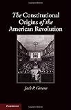 The Constitutional Origins of the American Revolution (New Histories of American Law)