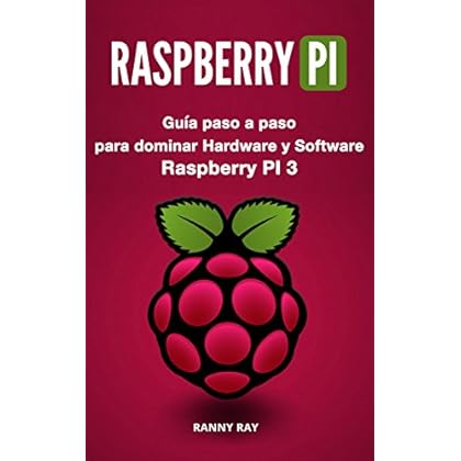 RASPBERRY PI: Guía paso a paso para dominar El Hardware y Software de Raspberry PI 3 (Libro en Español/ Raspberry Pi Spanish Book Version) RASPBERRY PI: Guía paso a paso para dominar El Hardware y Software de Raspberry PI 3 (Libro en Español/ Raspberry Pi Spanish Book Version)