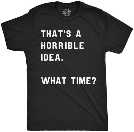 Crazy Dog T-Shirts Mens Thats A Horrible Idea What Time T Shirt