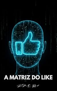 Livro A Matriz Do Like: Um Tratado Prático sobre Neuromarketing e Engenharia da Atenção na Era do Conteúdo Digital