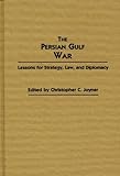 The Persian Gulf War: Lessons for Strategy, Law, and Diplomacy (Contributions in Military Studies), Christo. C Joyner, 0313267103