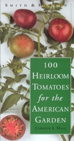 100 Heirloom Tomatoes for the American Garden