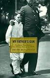 My Father's Gun: One Family, Three Badges, One Hundred Years in the NYPD by 