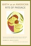 Birth as an American Rite of Passage: Second Edition, With a New Preface, Robbie E. Davis-Floyd, 0520229320