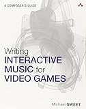 Writing Interactive Music for Video Games: A Composer's Guide (Game Design) cover
