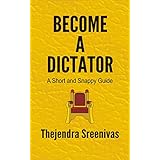 Become a Dictator (A Short and Snappy Guide Book 1)