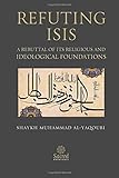 Refuting ISIS: A Rebuttal Of Its Religious And Ideological Foundations cover