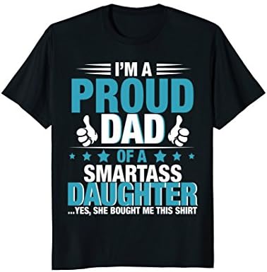 Proud dad of a Smartass Daughter - Father's Day Shirt