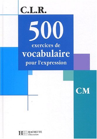 500 exercices de vocabulaire pour l'expression, CM