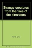 Paperback Strange creatures from the time of the dinosaurs Book