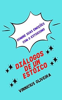 Livro Diálogos de um Estóico: Uma apresentação ao estoicismo (Diálogos do Mundo Helênico Livro 1)