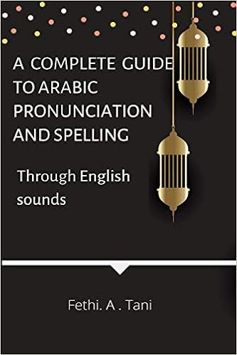 A Complete Guide To Arabic Pronunciation And Spelling Through English Sounds Tani Fethi A 9781718073180 Amazon Com Books