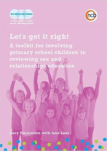 Amazon Com Let S Get It Right A Toolkit For Involving Primary School Children In Reviewing Sex And Relationships Education 9781909391086 Emmerson Lucy Lees Jane Books