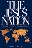 The Jesus Nation: A Chosen People, A Chosen Kingdom