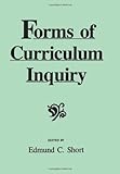 Forms of Curriculum Inquiry (Suny Series, Curriculum  Issues and Inquiries)