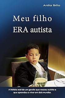 Livro Meu filho ERA autista: A história real de um garoto que nasceu autista e que aprendeu a viver e dois mundos.