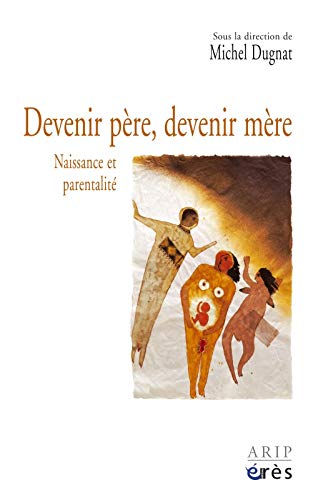 Devenir Pere Devenir Mere La Conception La Naissance Les Premiers Mois Du Bebe Dugnat Michel Amazon Com Books