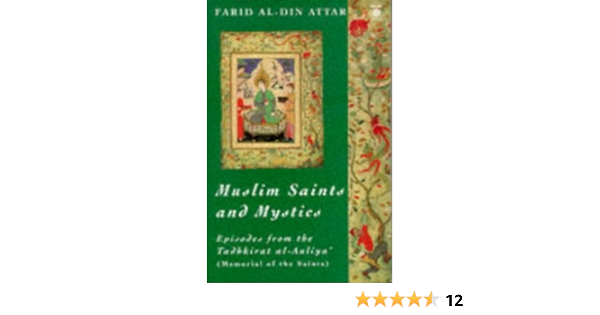 Muslim Saints And Mystics Episodes From The Tadhkirat Al Auliya Memorial Of The Saints Attar Farid Ud Din Arberry A J 9780140192643 Amazon Com Books