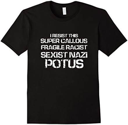 Men's i resist this super callous fragile racist sexist nazi potus XL Black