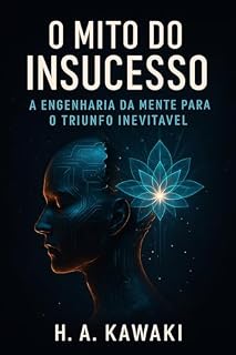 Livro O Mito do Insucesso: A Engenharia da Mente para o Triunfo Inevitável
