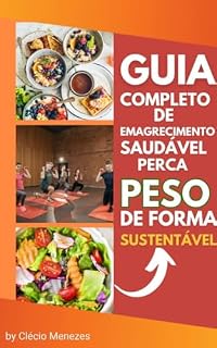 Livro Guia Completo de Emagrecimento Saudável e Perca de Peso Sustentável: Transforme Seu Corpo e Sua Vida em Um Guia Completo para o Emagrecimento Saudável
