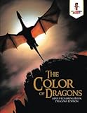 The Color Of Dragons Adult Coloring Book Dragons Edition by 
