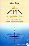 Le zen des petits riens : dÃ©couvrir les bienfaits du zen dans les tÂ¶ches de tous les jours by 