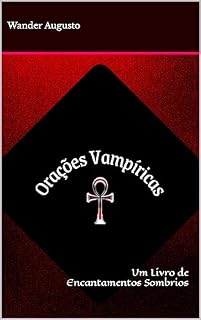 Orações Vampíricas: Um Livro de Encantamentos Sombrios