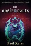The Oneironauts: Using dreams to engineer our future by Paul Kalas