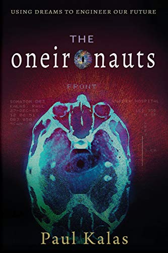 The Oneironauts: Using dreams to engineer our future by Paul Kalas