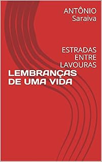 Livro LEMBRANÇAS DE UMA VIDA: ESTRADAS ENTRE LAVOURAS (AMOR À QUERÊNCIA Livro 2)