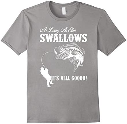 Mens As Long As She Swallows It's All Good Fishing T Shirt XL Slate